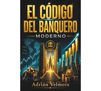 EL CÓDIGO DEL BANQUERO MODERNO: Finanzas personales para latinos en Estados Unidos: Cómo usar el crédito, proteger tu liquidez y convertir tus ingresos en patrimonio