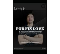 El Código Del Control Consciente Para Dominar Tu Eyaculacion: Metodología definitiva para tu rendimiento y resistencia masculina