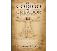 EL CODIGO DEL CREADOR: Manual Maestro para Diseñadores, Inventores, Artistas e Innovadores