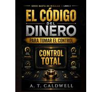 EL CODIGO DEL DINERO: PARA TOMAR EL CONTROL DE TU DINERO Y TUS FINANZAS PERSONALES (BASTA DE MIGAJAS)