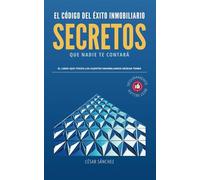 El Código del Éxito Inmobiliario, Secretos que nadie te contará.