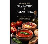El Código del Gazpacho y el Salmorejo: Las dos joyas frías de España: nacidas en Andalucía, servidas en el mundo