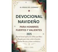 El Código del Guerrero: Devocional Navideño para Hombres Fuertes y Valientes 2025: Plan de Guerra Espiritual de 25 Días para Padres Ocupados para ... Encontrar Descanso y Liderar con Fortaleza.