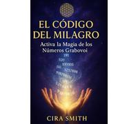 El Código del Milagro: Activa la Magia de los Números Grabovoi
