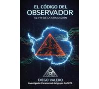 El Código del Observador: Investigación sobre conciencia, realidad y fenómenos que desafían la explicación científica