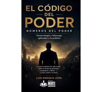 El Código del Poder: Numerología y liderazgo aplicados a la política (Numerología aplicada)