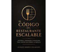 El Código del Restaurante Escalable: Sistemas, liderazgo y disciplina para crecer sin perder la esencia
