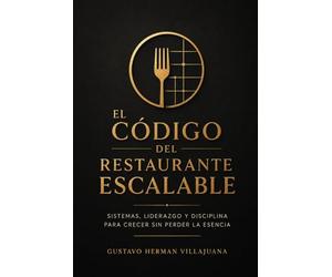 El Código del Restaurante Escalable: Sistemas, liderazgo y disciplina para crecer sin perder la esencia