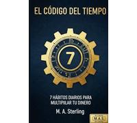 El Código del Tiempo: 7 Hábitos diarios para multiplicar tu dinero