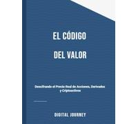 El Código del Valor: Descifrando el Precio Real de Acciones, Derivados y Criptoactivos