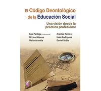 El Codigo Deontologico De La Educacion Social: Una Vision Desde La Pra
