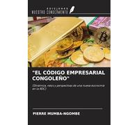 "EL CÓDIGO EMPRESARIAL CONGOLEÑO": (Dinámica, retos y perspectivas de una nueva economía en la RDC)