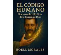 El Código Humano: Restaurando el Reflejo de la Imagen de Dios