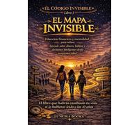 El Código Invisible: El Mapa Invisible: Educación financiera y mentalidad para niños: Aprende sobre dinero, hábitos y decisiones inteligentes desde temprana edad