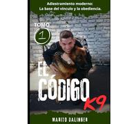 El código K9: Adiestramiento moderno: La base del vínculo y la obediencia