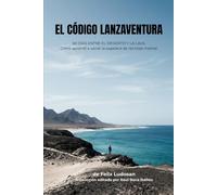 El Código Lanzaventura: 60 días entre el desierto y la lava: Cómo aprendí a vaciar la papelera de reciclaje mental