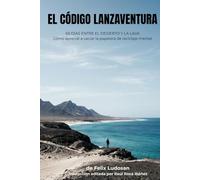 El Código Lanzaventura: 60 días entre el desierto y la lava: Cómo aprendí a vaciar la papelera de reciclaje mental