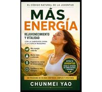 El Código Natural de la Juventud: Rejuvenecimiento y vitalidad con la sabiduría china y la ciencia moderna