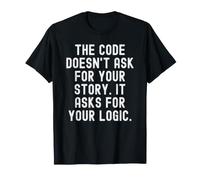 El código no pide tu Historia, pide tu lógica Camiseta