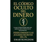 EL CODIGO OCULTO DEL DINERO: FIDEICOMISOS Y LAS JUGADAS SECRETAS DEL 1%