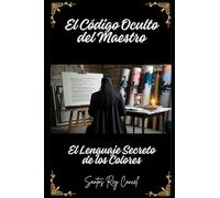 El Código Oculto Del Maestro: El Lenguaje Secreto de los Colores