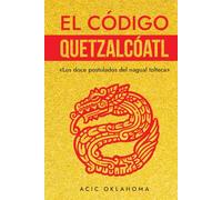 El Código QUETZALCÓATL: «Los doce postulados del nagual tolteca» y su vinculación histórica con la Orden del Temple. (Conocimiento TOLTECA)