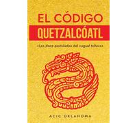 El Código QUETZALCÓATL: «Los doce postulados del nagual tolteca» y su vinculación histórica con la Orden del Temple. (Conocimiento TOLTECA)
