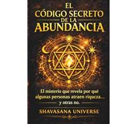EL CÓDIGO SECRETO DE LA ABUNDANCIA: El misterio que revela por qué algunas personas atraen riqueza… y otras no