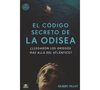El Código Secreto de La Odisea: ¿Llegaron los griegos más allá del Atlántico?: Segunda Edición. Ilustrada.