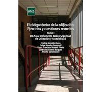 El código técnico de la edificación: Ejercicios y cuestiones resueltas. Tomo I: DB-SUA: Documento Básico Seguridad de Utilización y Accesibilidad (MÁSTER)