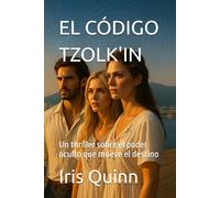 EL CÓDIGO TZOLK'IN: Un thriller sobre el poder oculto que mueve el destino