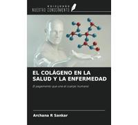 EL COLÁGENO EN LA SALUD Y LA ENFERMEDAD: El pegamento que une el cuerpo humano