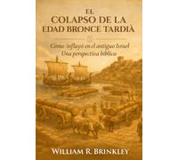 EL COLAPSO DE LA EDAD BRONCE TARDIA: COMO INFLUYO EN EL ANTIGUO ISRAEL, UNA PERSPECTIVA BIBLICA