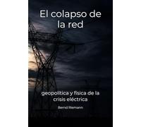 El colapso de la red: geopolítica y física de la crisis eléctrica