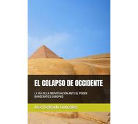 EL COLAPSO DE OCCIDENTE: LA VÍA DE LA INDIVIDUACIÓN ANTE EL PODER BUROCRÁTICO EUROPEO