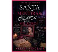 El Colapso de un Milagro: Un oscuro thriller psicológico sobre la exposición, la justicia y el desenlace de una mentira multimillonaria basada en la fe y la compasión (Santa de las mentiras)