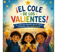 EL COLE DE LOS VALIENTES: Un cuento para descubrir que ser valiente es atreverse a dar pequeños pasos (Cuentos para entender lo que sentimos)