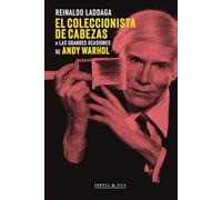 El coleccionista de cabezas: o Las grandes ocasiones de Andy Warhol (ENSAYO)