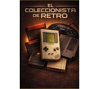 El coleccionista retro: Mitos, mercado y psicología del videojuego clásico