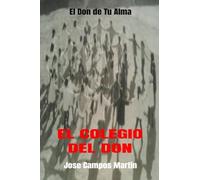 El Colegio del Don: El Don de tu Alma.Enseñanzas de Milagros.Tu poder Invisible.Despierta el Gigante Interior.El Guerrero Interior. Mente Abierta. Autoayuda y Superación.