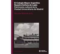 El Colegio Mayor Argentino Nuestra Serñora de Luján: Patrimonio cultural de la Ciudad Universitaria de Madrid: 1 (Patrimonio Universitario)