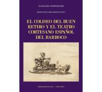 El Coliseo del Buen Retiro y el teatro cortesano español del Barroco: 42 (Clásicos Hispánicos)