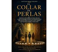 El Collar de Perlas: Veinticuatro semillas para crecer hasta ser un bosque donde las generaciones que aún no han nacido encuentren sombra y descanso (El Collar de Perlas Tomo I)