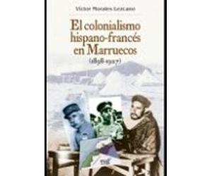 El Colonialismo Hispano-frances En Marruecos (1898-1927) (3ª Ed.)