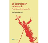 El colonizador colonizado: Paradojas del imperio español (Confluencias)