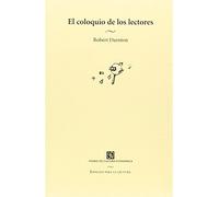 El Coloquio De Los Lectores: Ensayos sobre autores, manuscritos, editores y lectores/ Author's Essays, Manuscripts, Publishers and Readers (Espacios Para La Lectura)