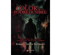 El color de la podredumbre. Una novela de la serie: Crónicas de asfalto y sombras