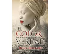 El color de la verdad: Una apasionante novela de ficción histórica, secretos, pasiones, desamor y aventura