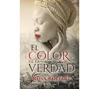 El color de la verdad: Una apasionante novela de ficción histórica, secretos, pasiones, desamor y aventura