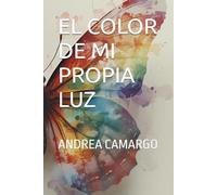 El color de mi propia luz: Una historia de traición, renacimiento y la fuerza de volver a empezar